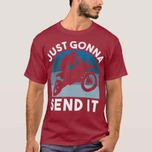 Dirt Bike Motocross Grafik Just Gonna Send T-Shirt