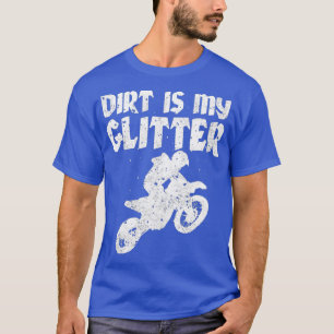 Dirt Bike Riding DIrt ist mein Glitzer MX Motocros T-Shirt
