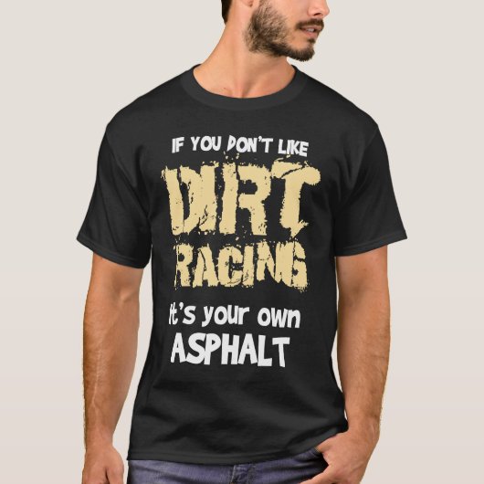 Dirt Bikes If You Don't Like Dirt Racing T-Shirt (Vorderseite)
