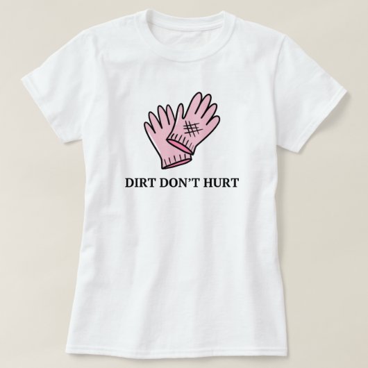 Dirt Don nicht verletzen | Gartenbau Funny Sprichw T-Shirt (Design vorne)