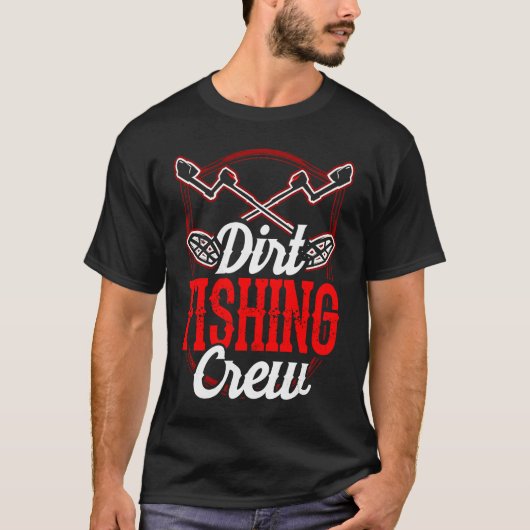 Dirt Fishing Crew Metal Detecting Detection Detect T-Shirt (Vorderseite)