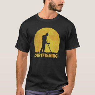Dirt Fishing Detectorist Schatzsucher Metal De De T-Shirt