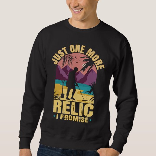 Dirt Fishing Just One More Relic I Promise Metal D Sweatshirt (Vorderseite)