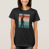 Dirt Fishing Metal Detecting T-Shirt (Vorderseite)