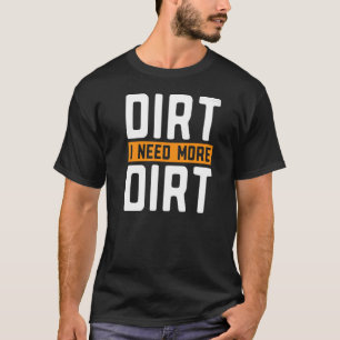 Dirt I brauche mehr schmutzige Prospector Gold Sil T-Shirt