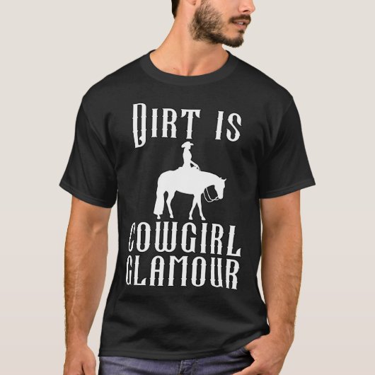Dirt Is Cowgirl Glamour Western Horse Riders 31 T-Shirt (Vorderseite)