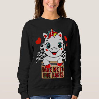 Dirt Track Racing Take Me To The Races Unicorn Rac Sweatshirt