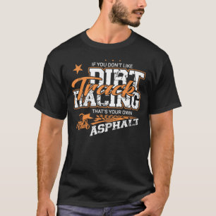 Dirt Track Racing, wenn Sie keine Dirt-Track möge T-Shirt