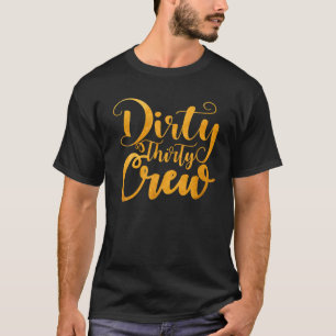 Dirty 30 Crew 30. Geburtstag 30 Gegenwart B-D T-Shirt