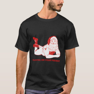 Dirty Bad Naughty Santa Funny Adults Ehemann Chris T-Shirt