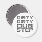 Dirty Dirty Dubstep Magnet (Vorderseite/Rückseite)
