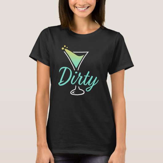 Dirty Dirty Martini Glass Drink Fun Happy Hour  1 T-Shirt (Vorderseite)