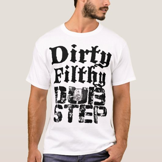 Dirty Filthy Dubstep T-Shirt (Vorderseite)