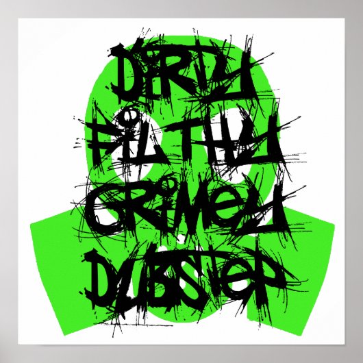Dirty, Filthy, Grimey Dubstep Poster (Vorne)