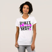 Dirty girls like dirty beats T-Shirt (Vorne ganz)