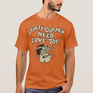 Dirty Old Men brauchen Liebe bis 1970 T-Shirt