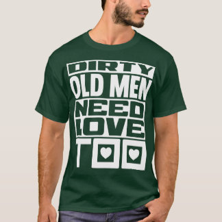 Dirty old men brauchen Liebe zu 1 T-Shirt