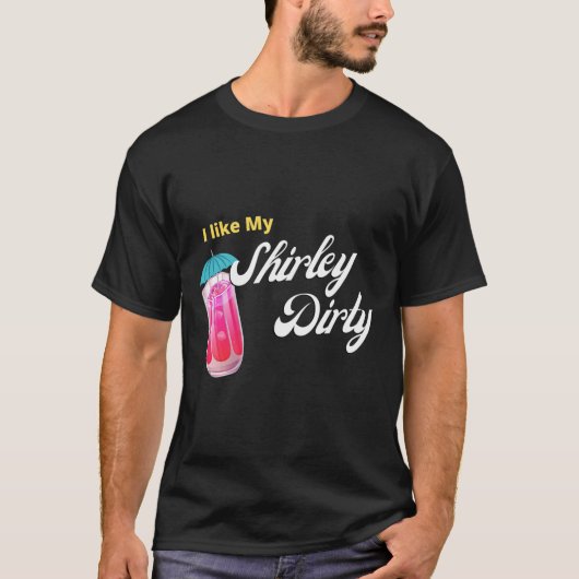 Dirty Shirley Temple Drink T-Shirt (Vorderseite)