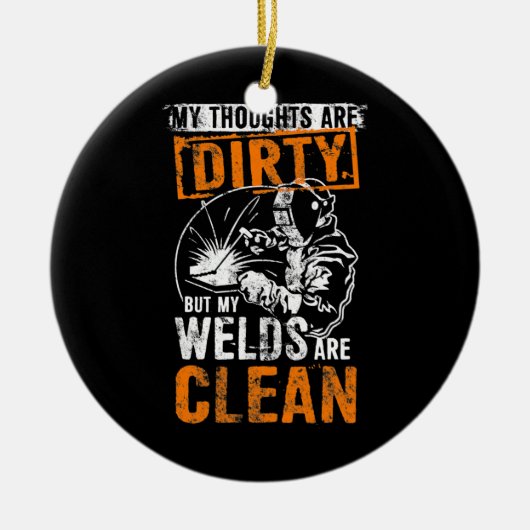 DIRTY THOUGHTS CLEAN WELD Funny Welders Welding Keramik Ornament (Vorne)