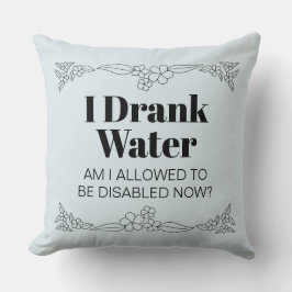 Disability Awareness Humor: I Drank Water Kissen