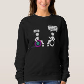 Disabled Paraplegic Wheerchair Amputation Humor Sweatshirt (Vorderseite)