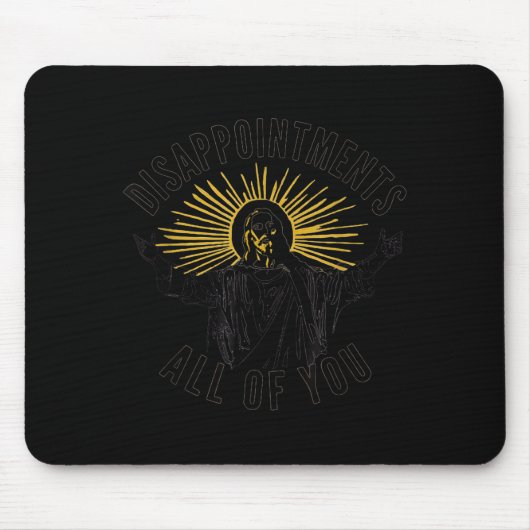 Disapintments All Of You Jesus Christ Sarcastic Ch Mousepad (Vorne)