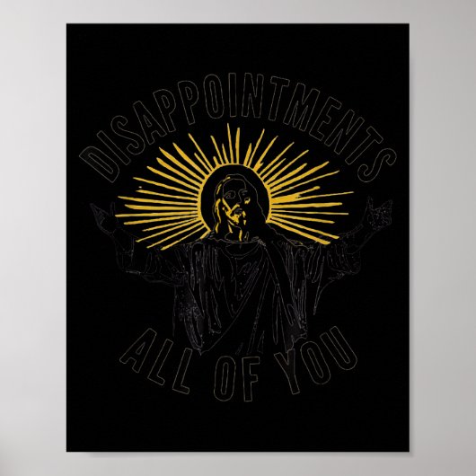 Disapintments All Of You Jesus Christ Sarcastic Ch Poster (Vorne)