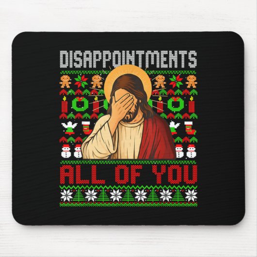 Disapintments All Of You Jesus Christmas Ugly Swea Mousepad (Vorne)