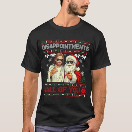 Disapintments All Of You Jesus Christmas Ugly Swea T-Shirt (Vorderseite)