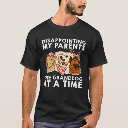 Disappointing My Parents One Granddog At A Time T-Shirt (Vorderseite)