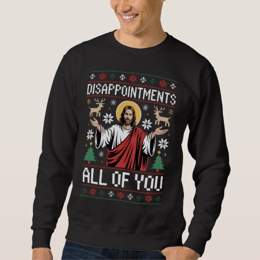 Disappointments All Of You Jesus Ugly Christmas Sweatshirt (Vorderseite)