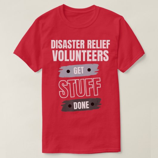 Disaster Relief Volunteers Get Stuff Done Apprecia T-Shirt (Design vorne)