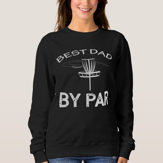 Disc Golf Best Dad By Par Frisbee Golf Sweatshirt (Vorderseite)