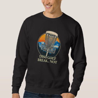 Disc Golf Break Hobby Golfer Pastime Disc Golf Wir Sweatshirt