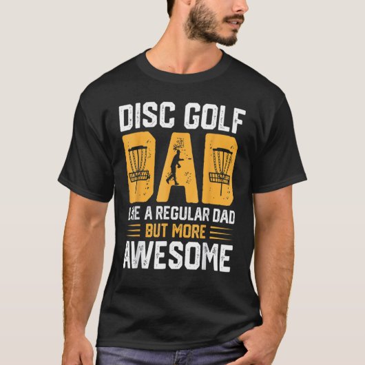 Disc Golf Dad Like A Regular Dad But More Awesome T-Shirt (Vorderseite)