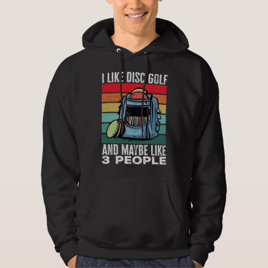 Disc Golf Player I Like Disc Golf And Maybe Like 3 Hoodie (Vorderseite)
