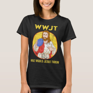 Disc Golf Was Jesus würde Frisbee Golf werfen T-Shirt