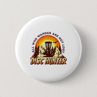 Disc Hunter All Who Wander Are Not Lost Funny Disc Button