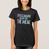 Disclaimer I'm Not For The Weak Saying T-Shirt (Vorderseite)