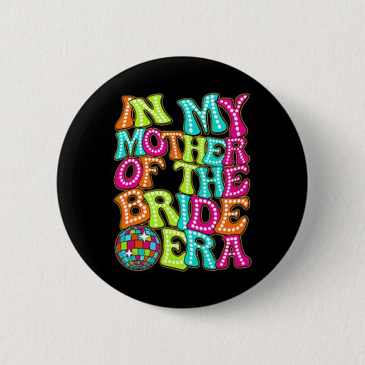 Disco Groovy in meiner Mutter-der-Braut-Ära Button (Vorderseite)
