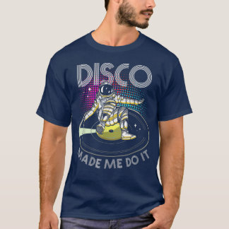 Disco Made Me Do ItAstronaut DJ T-Shirt