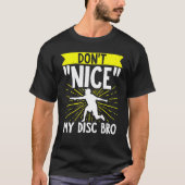Disk Golf Dont Nice Me Bro Frisbee Golf Disk Golf T-Shirt (Vorderseite)