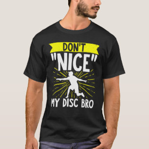Disk Golf Dont Nice Me Bro Frisbee Golf Disk Golf T-Shirt