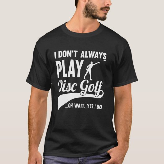 Disk Golf I Don't Play immer Yes I do Midrange for T-Shirt (Vorderseite)