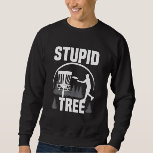 Disk Golf Stupid Tree Disk Golf 12 Sweatshirt
