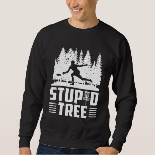 Disk Golf Stupid Tree Disk Golf 9 Sweatshirt