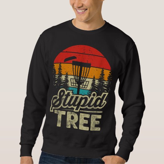 Disk Golf Stupid Tree Disk Golf Sweatshirt (Vorderseite)