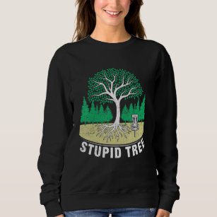 Disk Golf Stupid Tree Disk Golf Sweatshirt