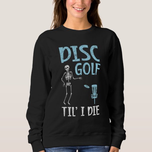 Disk Golf Til' I Die Tosser Disk Golf Sweatshirt (Vorderseite)