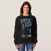 Disk Golf Til' I Die Tosser Disk Golf Sweatshirt (Vorne ganz)